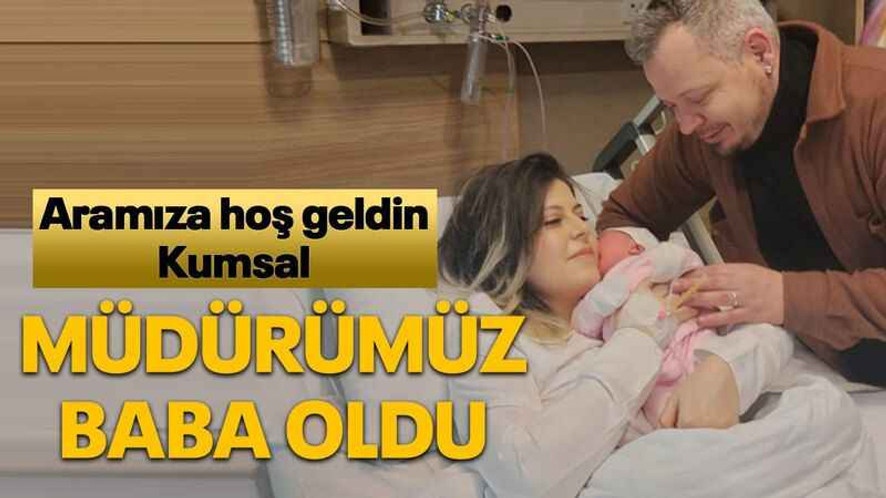 Müdürümüz baba oldu